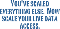 You've scaled everything else. Now scale your live data access.